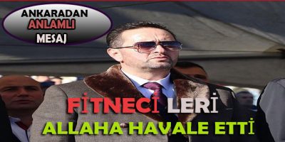 Fitne,ve Fesat.Yaratanlara Ankara’dan Selam söyledi (alayınızı öpüyorum  )