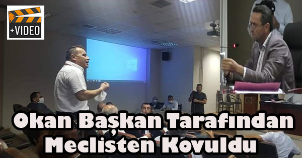 OKAN BAŞKANA AZ SESİNİ YÜKSELTEN MECLİSTEN KOVULUYOR