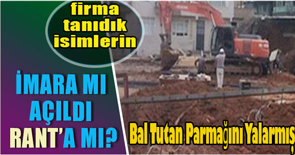 İMAR DÜZENLEMESİNDEN FAYDALANAN TANIDIK FİRMA İNŞAATA BAŞLADI