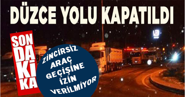 DÜZCEYE GİDECEK OLANLAR DİKKATLİ OLSUN