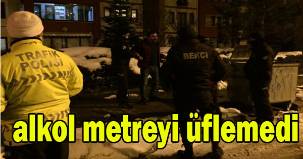 Alkollü sürücü polislere zorluk çıkardı