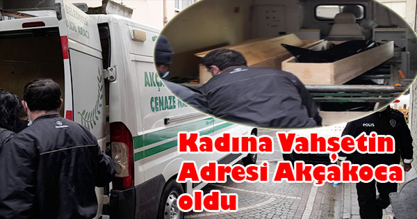 vahşetin adresi Akçakoca oldu