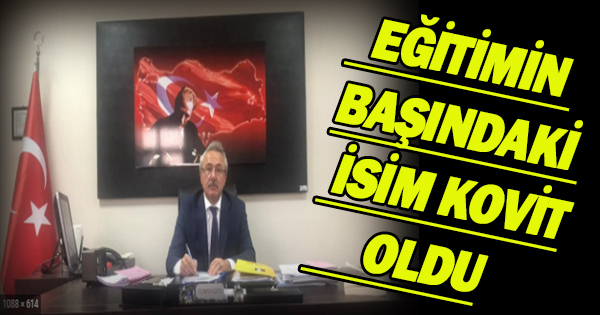 Kovit 19 Bu sefer Milli eğitim Müdürünü hedef aldı