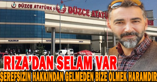 Rıza başkan  sert sözler ‘Şerefsizin hakkından gelmeden bize ölmek haramdır