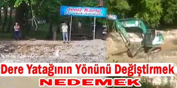 ey yavrum ey Akçakocada isteyen dereye kepçeyi sokarak Derenin yönünü bile değiştirebiliyor