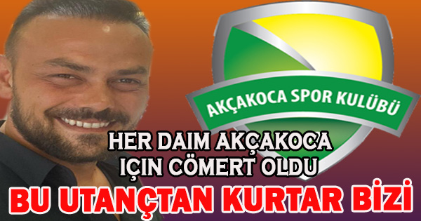 Her Daim Akçakoca için elini taşın altına koydu