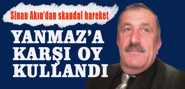 YANMAZ’A KARŞI SİNSİ HAREKETLER DEVAM EDİYOR