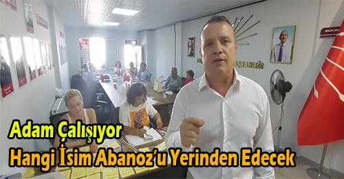 CHP içinde Abanoz’u yıkacak Aday Halen bulunamadı