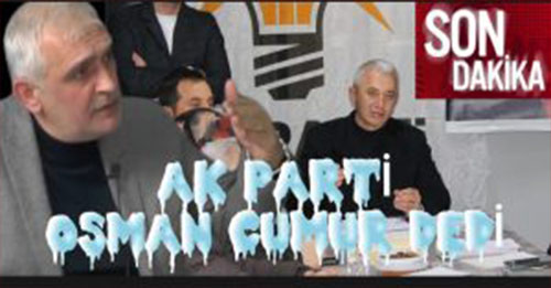 En Son Bir Adayda Fikir Beraberliği Sağlandı Osman Cumur Ak Partinin Yeni Belediye Başkan Adayı
