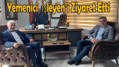 Eski Belediye Başkanı Sayın Yemenici, AK Parti İlçe Başkanı Burhan İşleyen’i Ziyaret Etti