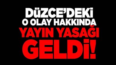 Düzce’deki o olay hakkında yayın yasağı geldi!