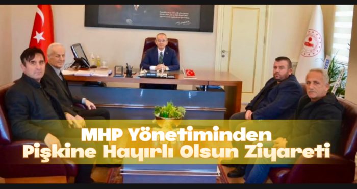 Sayın pişkin nezaket ziyaretlerinden ötürü MHP teşkilat başkanına teşekkür etti