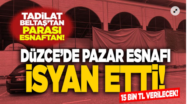 Düzce’de pazar esnafı isyanda! 15 bin TL ödenecek!