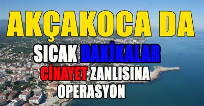 Akçakoca’da Cinayet Zanlısına Özel Operasyon