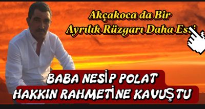 Akçakoca’nın Renkli Yüzü Nesip Polat’ı Kaybettik