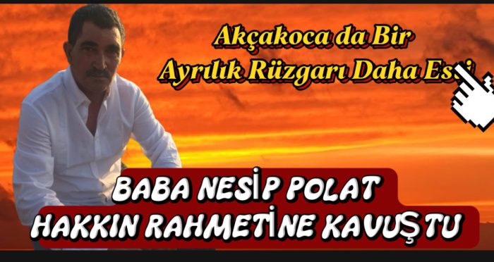 Akçakoca’nın Renkli Yüzü Nesip Polat’ı Kaybettik
