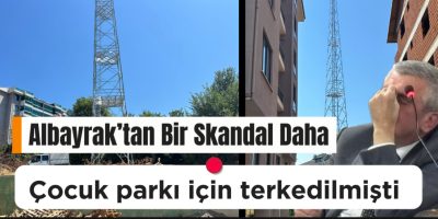 Çocuk Parkı Yerine Baz İstasyonu: Fikret Albayrak’tan Yine “Ben Yaptım Oldu” Zihniyeti