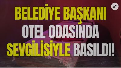 BAŞKENTTE “BELEDİYE İŞİ” DİYEN BAŞKAN, OTELE “GÖNÜL MESELESİ”NE GİTMİŞ!