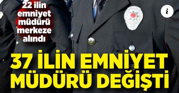 37 ilde emniyet müdürü değişikliği