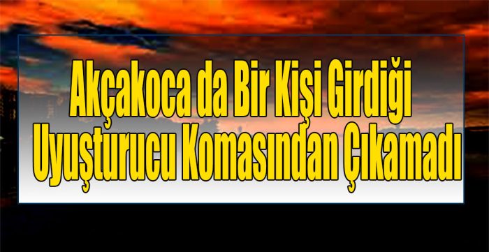 Akçakoca’da Tatil İçin Gelen Şahıs Aşırı Dozda Uyuşturucudan Hayatını Kaybetti