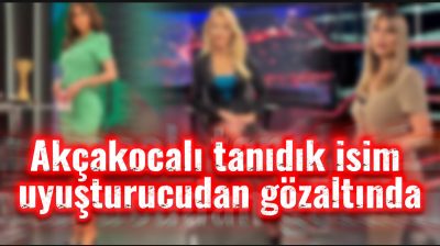 Akçakocalı ünlü isme gözaltı