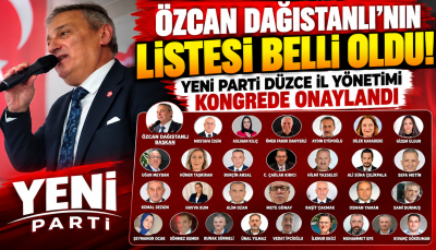 ÖZCAN DAĞISTANLI’NIN LİSTESİ BELLİ OLDU! İŞTE YENİ PARTİ’NİN DÜZCE İL YÖNETİMİ