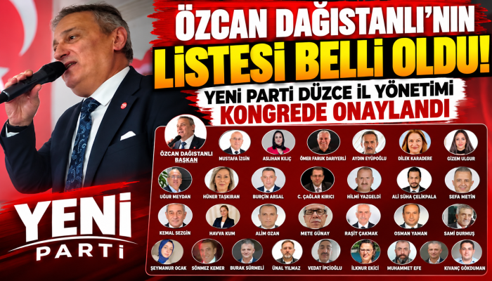 ÖZCAN DAĞISTANLI’NIN LİSTESİ BELLİ OLDU! İŞTE YENİ PARTİ’NİN DÜZCE İL YÖNETİMİ