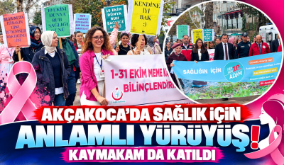AKÇAKOCA’DA SAĞLIK İÇİN FARKINDALIK YÜRÜYÜŞÜ