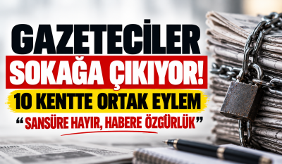 BASIN ÖZGÜRLÜĞÜ İÇİN 10 KENTTE ORTAK SES! GAZETECİLER SOKAĞA ÇIKIYOR