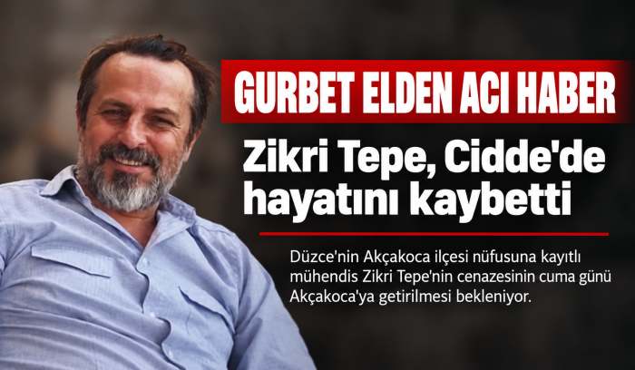 GURBET ELDEN ACI HABER: ZİKRİ TEPE CİDDE’DE HAYATINI KAYBETTİ
