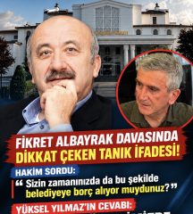 FİKRET ALBAYRAK’IN DURUŞMASINDA DİKKAT ÇEKEN İFADE!